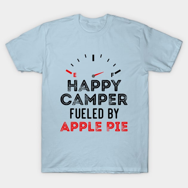 Funny Saying For Campers Happy Camper Fueled by Apple Pie T-Shirt by Arda